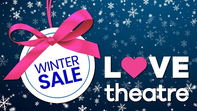 LOVEtheatre Winter Sale